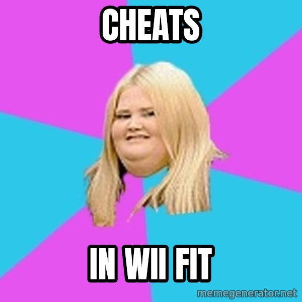 Fat Girl meme: CHeats / in wii fit