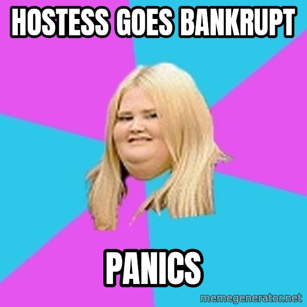 Fat Girl meme: Hostess goes bankrupt / panics