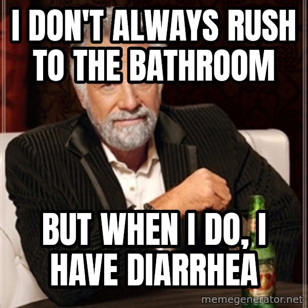 Dos Equis Guy gives advice meme: i don't always rush to the bathroom / but when i do, i have diarrhea