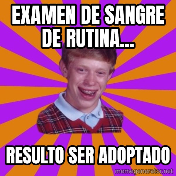 Unlucky Brian Strikes Again meme: examen de sangre de rutina... / resulto ser adoptado