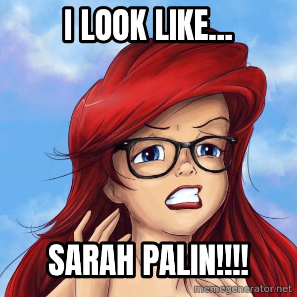Hipster Ariel meme: i  look like... / Sarah Palin!!!!