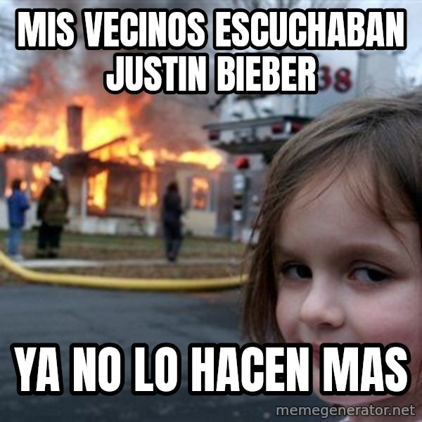 Disaster Girl meme: MIS VECINOS ESCUCHABAN JUSTIN BIEBER / YA NO LO HACEN MAS