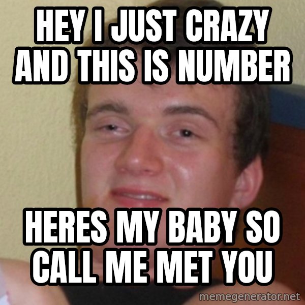 Stoner Stanley meme: HEY i just crazy and this is number / heres my baby so call me met you
