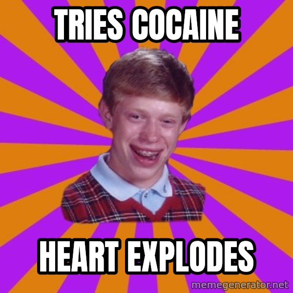 Unlucky Brian Strikes Again meme: Tries cocaine / heart explodes