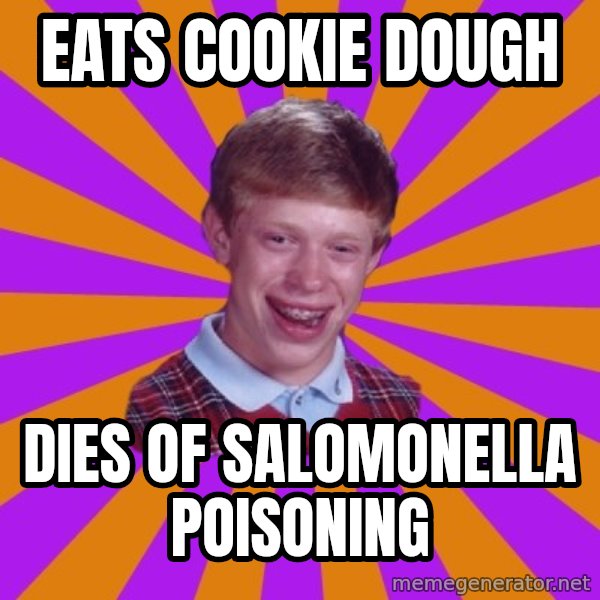 Unlucky Brian Strikes Again meme: Eats cookie dough / Dies of sAlomonella poIsoning