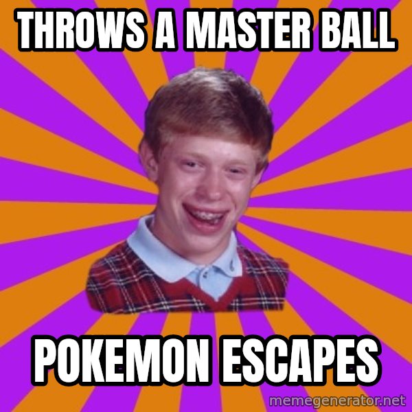 Unlucky Brian Strikes Again meme: Throws a master ball / Pokemon escapes