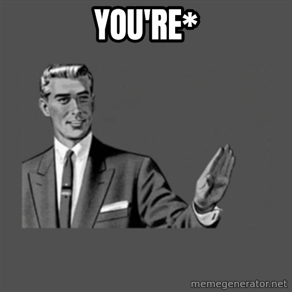 Grammar Guy meme: You're*