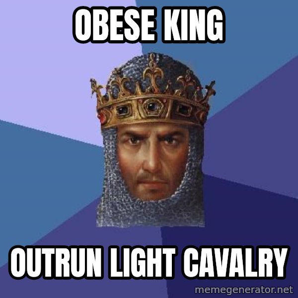 Age Of Empires meme: Obese king / outrun light cavalry