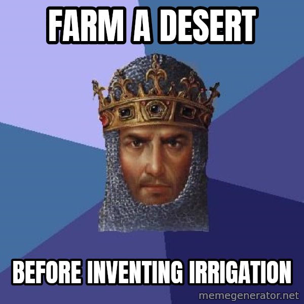 Age Of Empires meme: farm a desert / before inventing irrigation