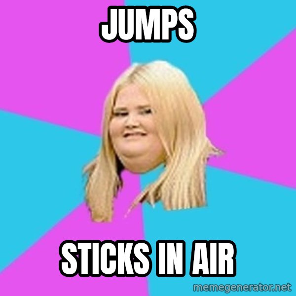 Fat Girl meme: jumps / sticks in air