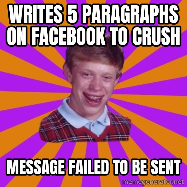 Unlucky Brian Strikes Again meme: Writes 5 paragraphs on Facebook to crush / Message failed to be sent