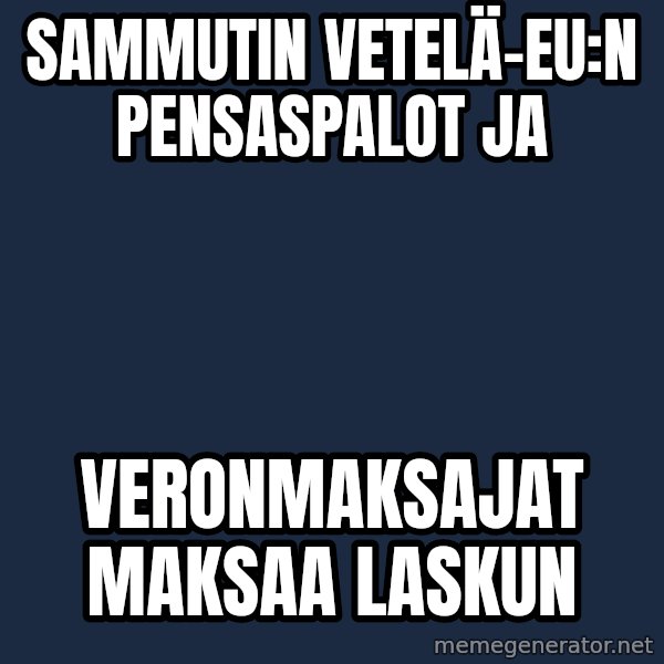 Katainen Perkele meme: Sammutin   vetelä-EU:n    pensaspalot   ja / veronmaksajat      maksaa    laskun