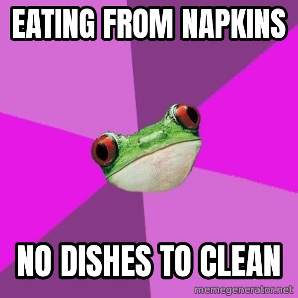 Foul Bachelorette Frog meme: eating from napkins / no dishes to clean