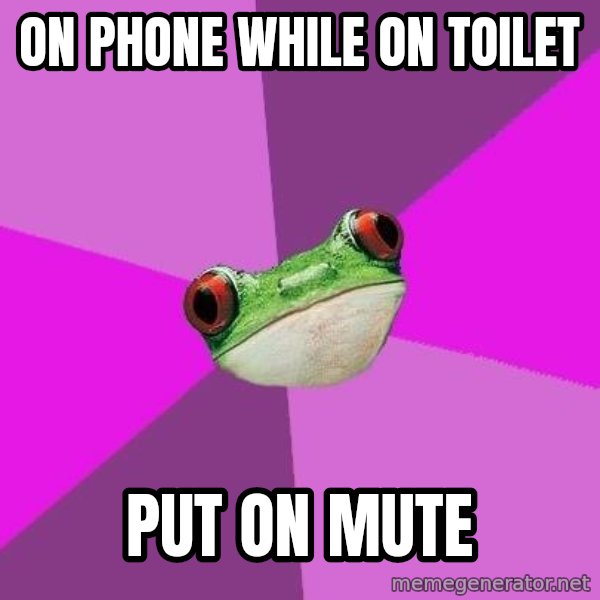 Foul Bachelorette Frog meme: on phone while on toilet / put on mute