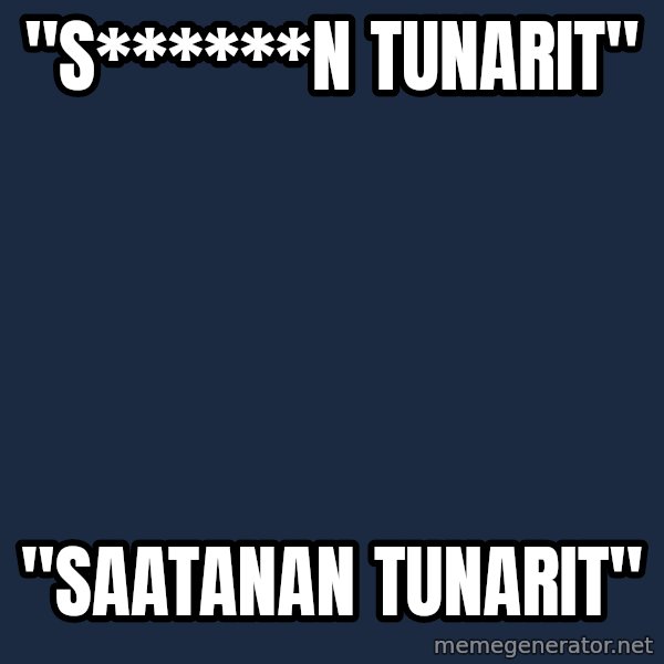 Katainen Perkele meme: "S******n      tunarit" / "Saatanan       tunarit"