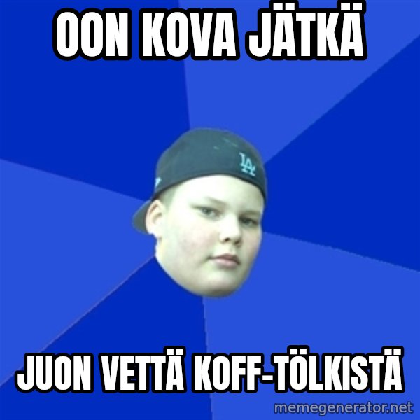 Jonnen Neuvo meme: OON KOVA JÄTKÄ / JUON VETTÄ KOFF-TöLKISTÄ