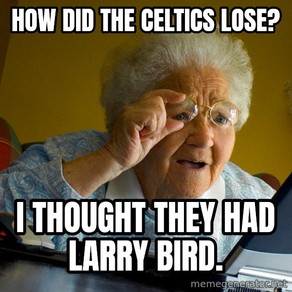 Internet Grandma Surprise meme: how did the celtics lose? / i thought they had larry bird.