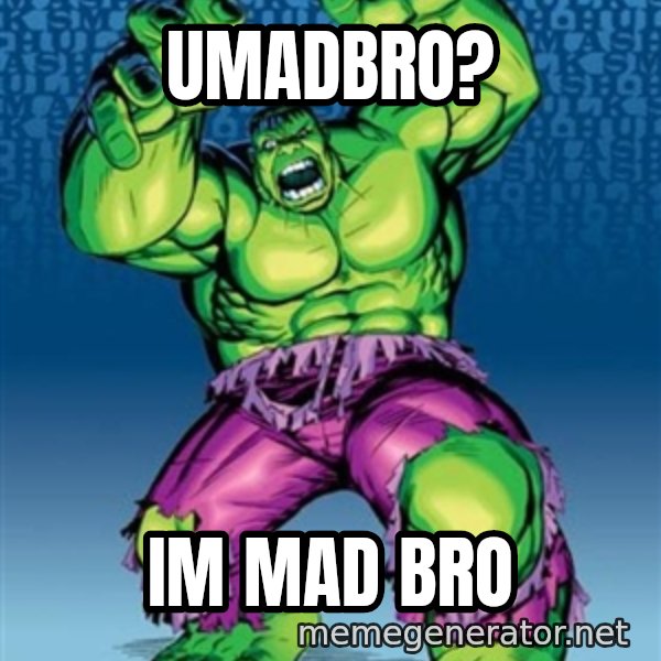 Hulk meme: UMADbro? / im mad bro