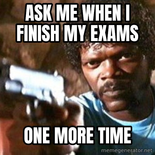 Pulp Fiction meme: Ask me when I finish my exams / one more time