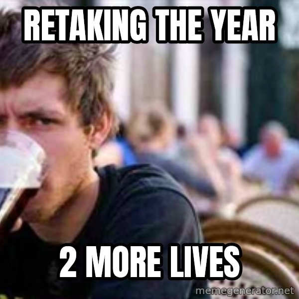 The Lazy College Senior meme: Retaking the year / 2 more lives