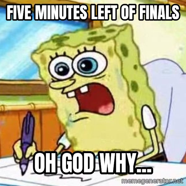 Spongebob What I Learned In Boating School Is meme: five minutes left of finals / oh god why...