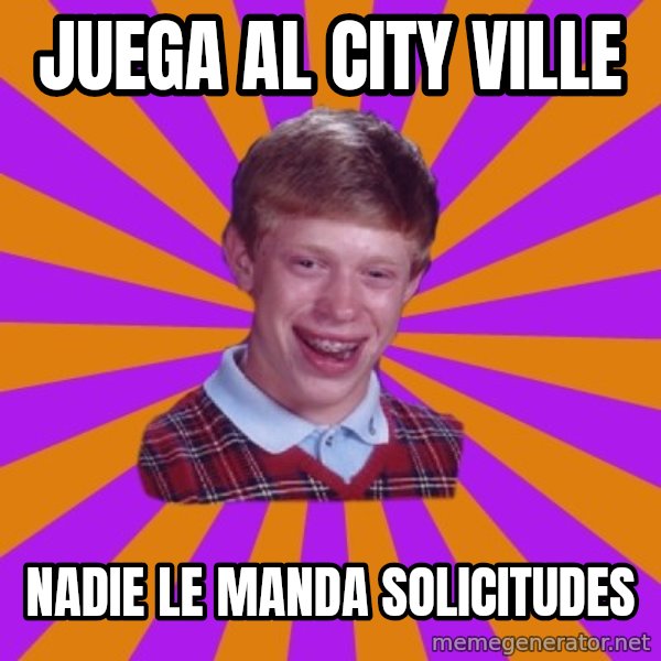 Unlucky Brian Strikes Again meme: juega al city ville / nadie le manda solicitudes