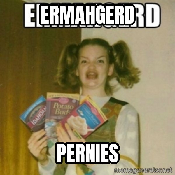 Ermahgerd meme: ermahgerd / pernies