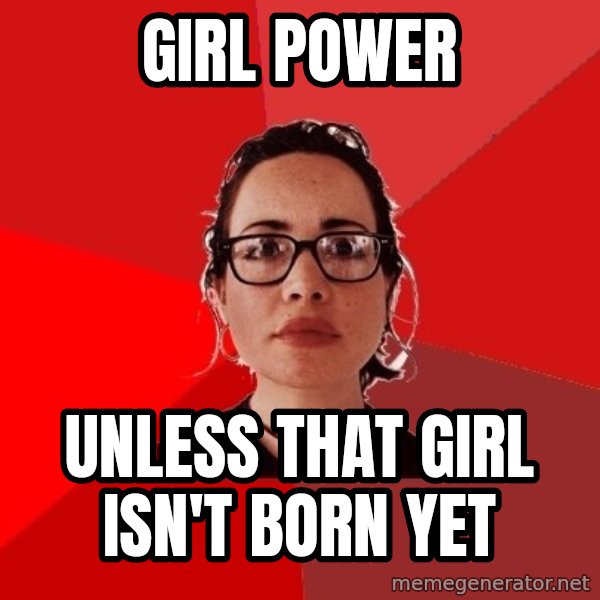 Liberal Douche Garofalo meme: Girl Power / Unless that girl isn't born yet