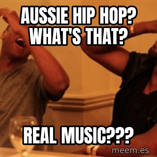 Jay-Z & Kanye Laughing meme: Aussie hip hop? what's that? / real music???
