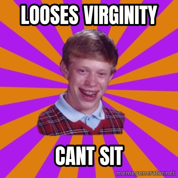 Unlucky Brian Strikes Again meme: Looses virginity / Cant sit