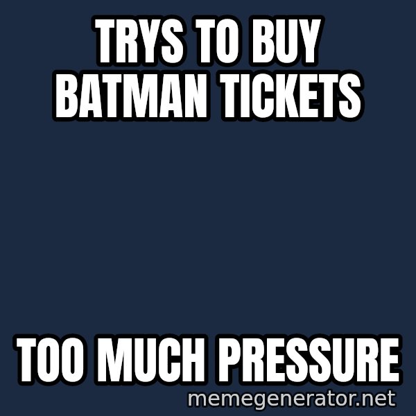 Ultra Magnus meme: trys to buy batman tickets / too much pressure