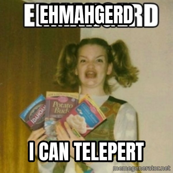 Ermahgerd meme: ehmahgerd / i can telepert