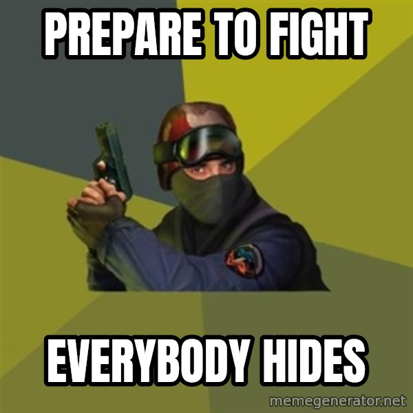 Counter Strike meme: PREPARE TO FIGHT / EVERYBODY HIDES