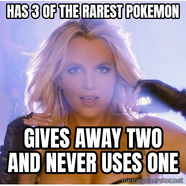 Professor Oak meme: has 3 of the rarest pokemon / gives away two and never uses one