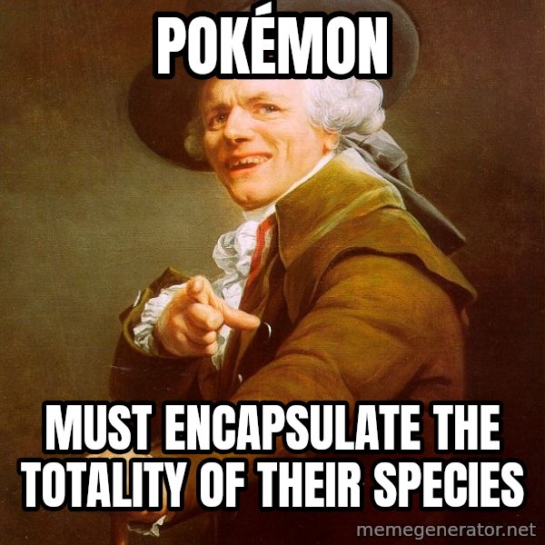 Joseph Ducreux meme: Pokémon / Must encapsulate the totality of their species