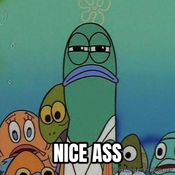 Serious Fish Spongebob meme: Nice ass