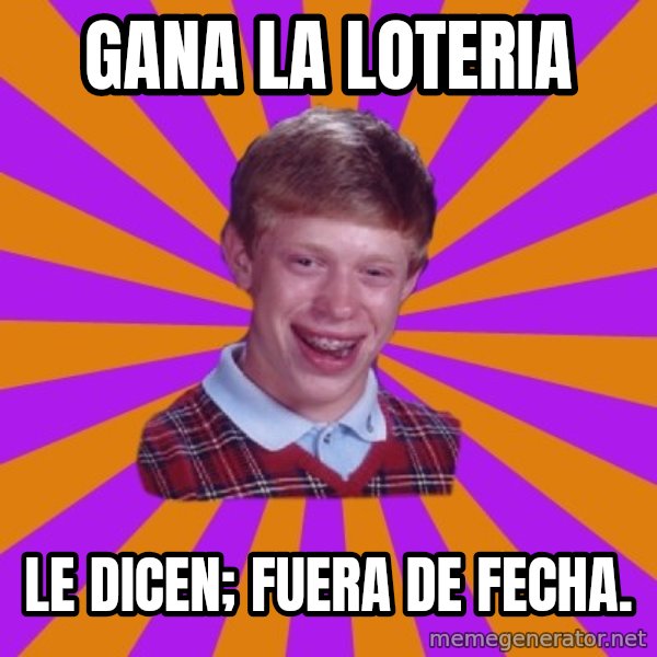 Unlucky Brian Strikes Again meme: GANA LA LOTERIA / LE DICEN; FUERA DE FECHA.