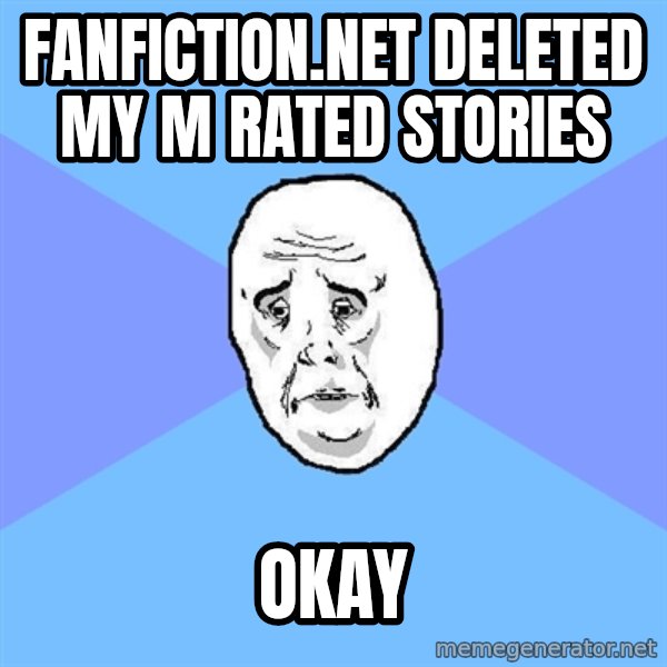 Okay Guy meme: fanfiction.net deleted my m rated stories / okay