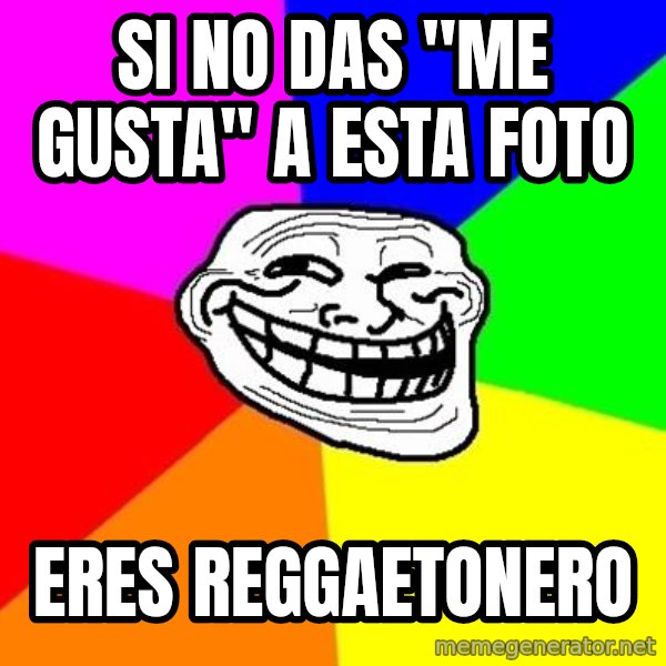 Trollface meme: si no das ''me gusta'' a esta foto / eres reggaetonero