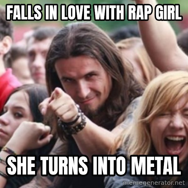 Ridiculously Photogenic Metalhead meme: fALLS IN LOVE WITH RAP GIRL / SHE TURNS INTO METAL