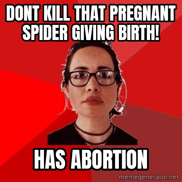 Liberal Douche Garofalo meme: dont kill that pregnant spider giving birth! / has abortion