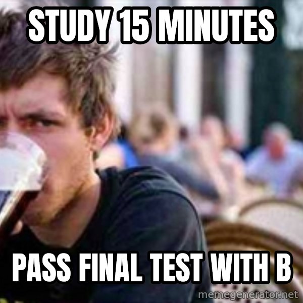 The Lazy College Senior meme: Study 15 minutes / pass final test with b