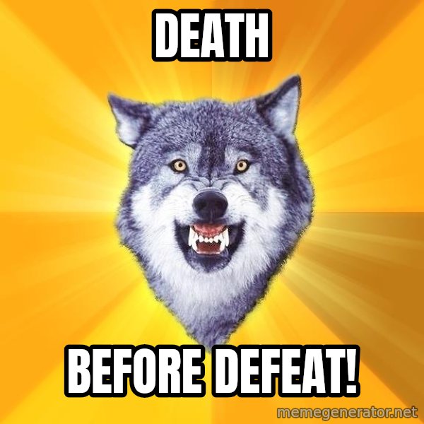 Courage Wolf meme: Death / Before Defeat!