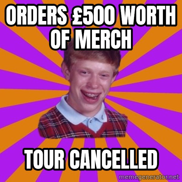 Unlucky Brian Strikes Again meme: Orders £500 worth of merch / tour cancelled