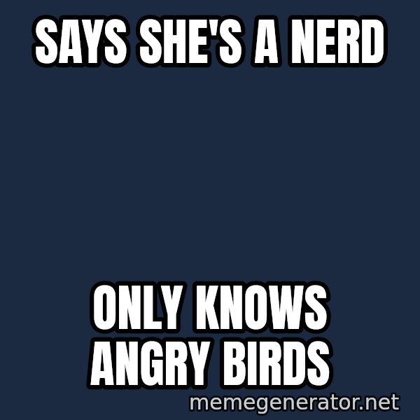 Typical Polack Woman meme: SAYS SHE'S A NERD / ONLY KNOWS ANGRY BIRDS