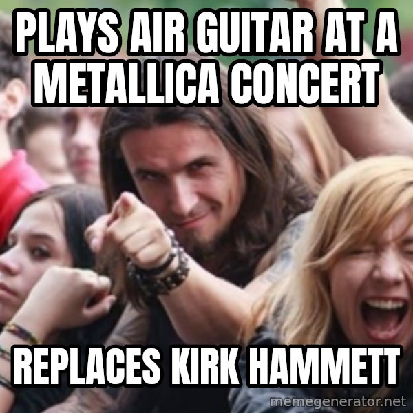 Ridiculously Photogenic Metalhead meme: plays air guitar at a metallica concert / replaces kirk hammett