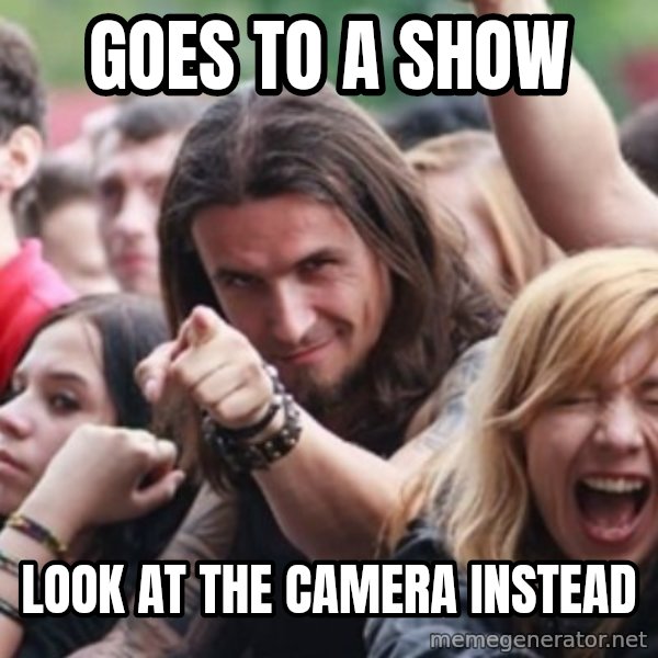 Ridiculously Photogenic Metalhead meme: Goes to a show / look at the camera instead
