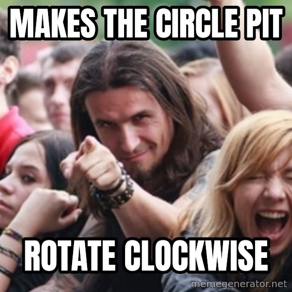 Ridiculously Photogenic Metalhead meme: Makes the Circle Pit / Rotate Clockwise