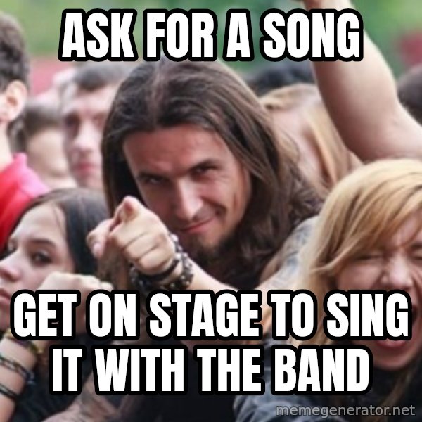 Ridiculously Photogenic Metalhead meme: ask for a song / get on stage  to sing it with the band