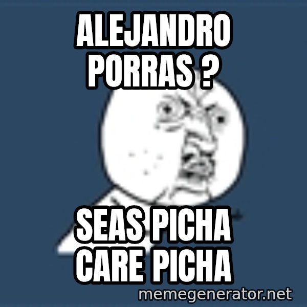 Instagram meme: alejandro porras ? / seas picha care picha